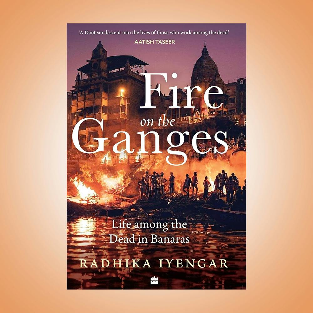 Fire on the Ganges : Life Among the Dead in Banaras